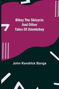 Bikey The Skicycle And Other Tales Of Jimmieboy