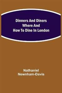 Dinners And Diners Where And How To Dine In London