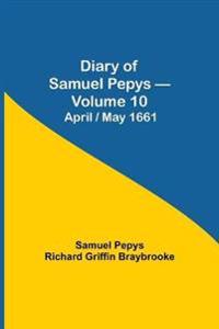 Diary Of Samuel Pepys - Volume 10