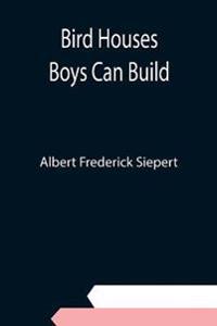 Bird Houses Boys Can Build