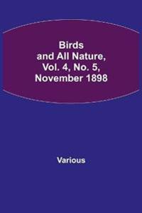 Birds and All Nature, Vol. 4, No. 5, November 1898