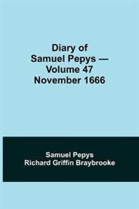 Diary Of Samuel Pepys - Volume 47