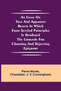 Bokomslag for "An Essay on True and Apparent Beauty in which from Settled Principles is Rendered the Grounds for Choosing and Rejecting Epigrams"