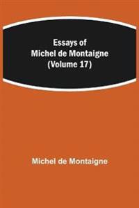 Essays Of Michel De Montaigne (Volume 17)