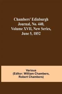 Chambers' Edinburgh Journal, No. 440, Volume Xvii, New Series, June 5, 1852