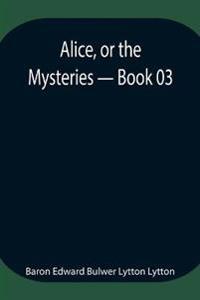 Alice, Or The Mysteries - Book 03
