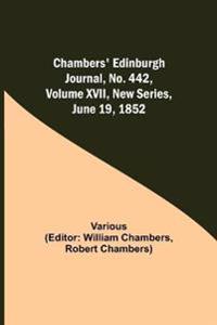 Chambers' Edinburgh Journal, No. 442, Volume Xvii, New Series, June 19, 1852