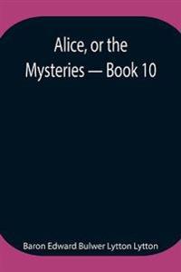 Alice, Or The Mysteries - Book 10