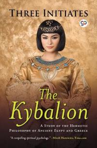 The Kybalion: a Study of Hermetic Philosophy of Ancient Egypt and Greece