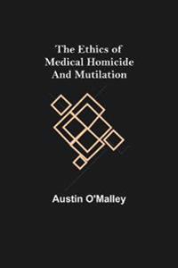 Bokomslag för "The Ethics Of Medical Homicide And Mutilation"