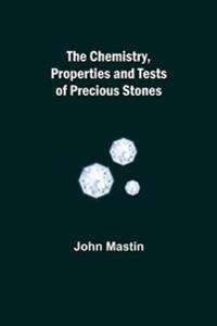 The Chemistry, Properties and Tests of Precious Stones