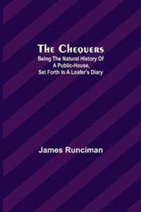 The Chequers; Being the Natural History of a Public-House, Set Forth in a Loafer's Diary