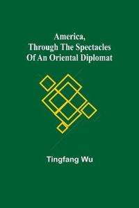 Bokomslag för "America, Through the Spectacles of an Oriental Diplomat"