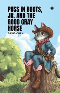 PUSS IN BOOTS, JR., AND THE GOOD GRAY HORSE