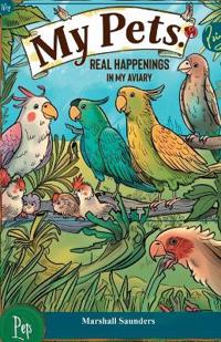 Bokomslag för "MY PETS Real Happenings in My Aviary"