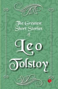 The Greatest Short Stories of Leo Tolstoy