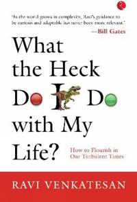 WHAT THE HECK DO I DO WITH MY LIFE?