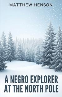Bokomslag for "A Negro Explorer at the North Pole"