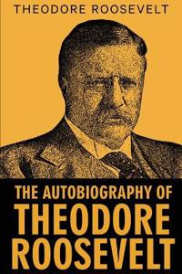 The Autobiography of Theodore Roosevelt