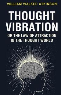 Bokomslag för "Thought Vibration or the Law of Attraction in the Thought World"