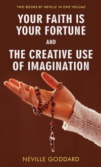 Bokomslag för "Your Faith Is Your Fortune and The Creative Use of Imagination"
