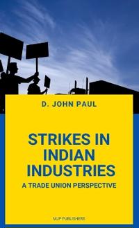Strikes in Indian Industries a Trade Union Perspective