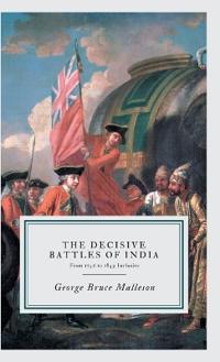 "The Decisive Battles of India: From 1746 to 1849 Inclusive "