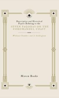 Descriptive and Historical Papers Relating to the Seven Pagodas on the Coromandel Coast