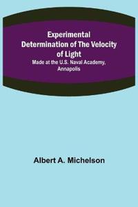 Experimental Determination of the Velocity of Light; Made at the U.S. Naval Academy, Annapolis