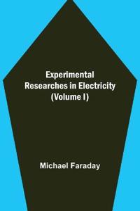 Experimental Researches in Electricity (Volume I)