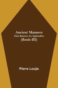 Ancient Manners; Also Known As Aphrodite (Book-III)