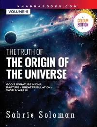 The Truth of The Origin of The Universe God's Signature in DNA RaptureGreat Tribulation World WarIII Volume-5 (HB)
