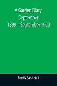 A Garden Diary, September 1899-September 1900