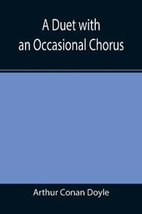 A Duet with an Occasional Chorus