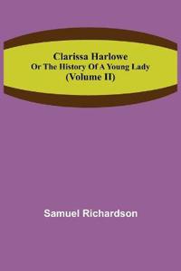 Clarissa Harlowe; or the history of a young lady (Volume II)