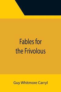 Fables for the Frivolous