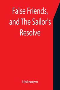 False Friends, and The Sailor's Resolve