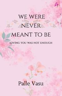 We Were Never Meant To Be