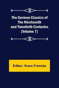 The German Classics of the Nineteenth and Twentieth Centuries (Volume 7)