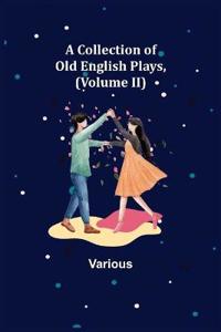 A Collection of Old English Plays, (Volume II)