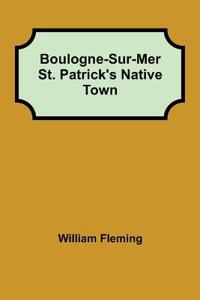 Boulogne-Sur-Mer St. Patrick's Native Town