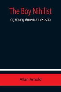 The Boy Nihilist; or, Young America in Russia