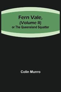 Fern Vale, ( Volume II)or the Queensland Squatter