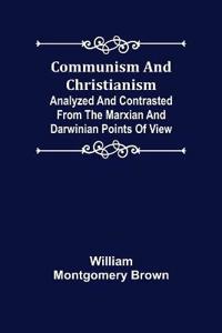 Communism and Christianism; Analyzed and Contrasted from the Marxian and Darwinian Points of View