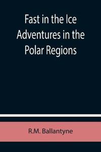 Bokomslag för "Fast in the Ice Adventures in the Polar Regions"