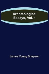 Archæological Essays, Vol. 1