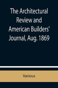 The Architectural Review and American Builders' Journal, Aug. 1869