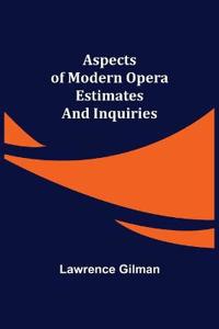 Bokomslag for "Aspects of Modern Opera; Estimates and Inquiries"