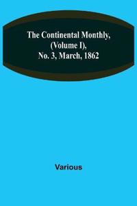 The Continental Monthly, (Volume I), No. 3, March, 1862