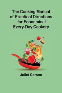 Bokomslag för "The Cooking Manual of Practical Directions for Economical Every-Day Cookery"